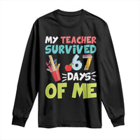 My Teacher Survived 67 Days Of Me Long Sleeve Shirt Funny Six Seven Teen Gen Z Alpha Meme - Wonder Print Shop