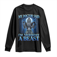 Funny Alpha Wolf Long Sleeve Shirt My Doctor Said I'm Morbidly A Beast Meme - Wonder Print Shop