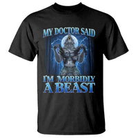 Funny Alpha Wolf T Shirt My Doctor Said I'm Morbidly A Beast Meme - Wonder Print Shop