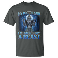 Funny Alpha Wolf T Shirt My Doctor Said I'm Morbidly A Beast Meme - Wonder Print Shop