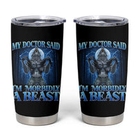 Funny Alpha Wolf Tumbler Cup My Doctor Said I'm Morbidly A Beast Meme - Wonder Print Shop