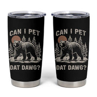 Can I Pet Dat Dawg Tumbler Cup Hiker Animal Lover Funny Bear Outdoors Meme - Wonder Print Shop