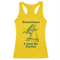 Sometimes I Just Be Fartin Racerback Tank Top Vintage 90s Funny Frog Meme Unhinged Gag Gift - Wonder Print Shop