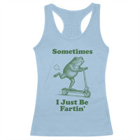 Sometimes I Just Be Fartin Racerback Tank Top Vintage 90s Funny Frog Meme Unhinged Gag Gift - Wonder Print Shop