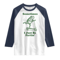 Sometimes I Just Be Fartin Raglan Shirt Vintage 90s Funny Frog Meme Unhinged Gag Gift - Wonder Print Shop