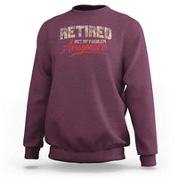 Funny Retired 2025 Sweatshirt Retirement Not My Problem Anymore