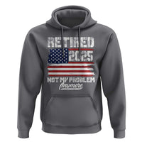 Vintage Retired 2025 Hoodie Not My Problem Anymore American Flag TS10