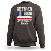 Vintage Retired 2025 Sweatshirt Not My Problem Anymore American Flag TS10