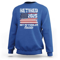 Vintage Retired 2025 Sweatshirt Not My Problem Anymore American Flag TS10