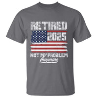 Vintage Retired 2025 T Shirt Not My Problem Anymore American Flag TS10