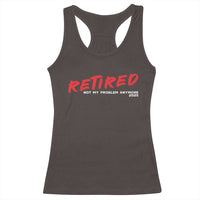 Retired 2025 Racerback Tank Top Not My Problem Anymore 90s Vintage Style