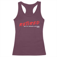 Retired 2025 Racerback Tank Top Not My Problem Anymore 90s Vintage Style