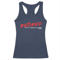 Retired 2025 Racerback Tank Top Not My Problem Anymore 90s Vintage Style