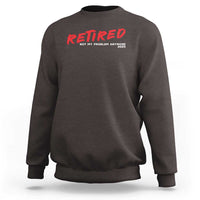 Retired 2025 Sweatshirt Not My Problem Anymore 90s Vintage Style