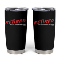Retired 2025 Tumbler Cup Not My Problem Anymore 90s Vintage Style