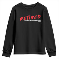 Retired 2025 Youth Sweatshirt Not My Problem Anymore 90s Vintage Style