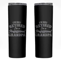 Funny Retirement Grandpa Skinny Tumbler I'm Not Retired I'm A Professional Grandpa Joke Humor