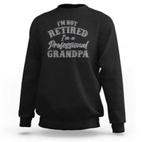 Funny Retirement Gifts Sweatshirt I'm Not Retired I'm A Professional Grandpa