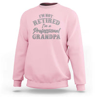 Funny Retirement Gifts Sweatshirt I'm Not Retired I'm A Professional Grandpa