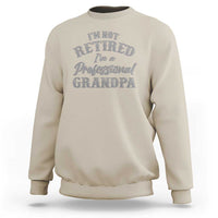 Funny Retirement Gifts Sweatshirt I'm Not Retired I'm A Professional Grandpa