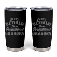 Funny Retirement Grandpa Tumbler Cup I'm Not Retired I'm A Professional Grandpa Joke Humor
