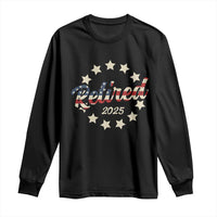 Retired 2025 Long Sleeve Shirt Retirement Gifts American Flag