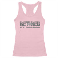 Retired Not My Problem Anymore Racerback Tank Top 2025 Retirement Gifts
