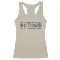 Retired Not My Problem Anymore Racerback Tank Top 2025 Retirement Gifts