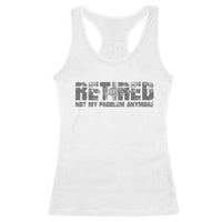 Retired Not My Problem Anymore Racerback Tank Top 2025 Retirement Gifts