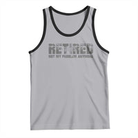 Retired Not My Problem Anymore Tank Top 2025 Retirement Gifts