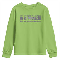 Retired Not My Problem Anymore Youth Sweatshirt 2025 Retirement Gifts