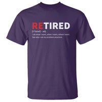 Funny Retirement Gifts T Shirt Retired Not My Problem Anymore I Do What I Want
