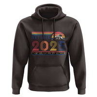Retro Retired 2025 Hoodie Not My Problem Anymore
