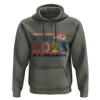Retro Retired 2025 Hoodie Not My Problem Anymore