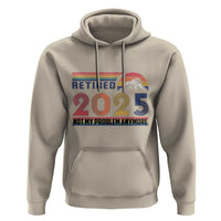 Retro Retired 2025 Hoodie Not My Problem Anymore