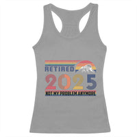 Retro Retired 2025 Racerback Tank Top Not My Problem Anymore