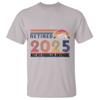 Retro Retired 2025 T Shirt Not My Problem Anymore