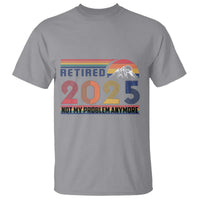 Retro Retired 2025 T Shirt Not My Problem Anymore