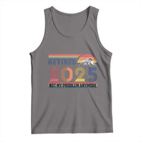 Retro Retired 2025 Tank Top Not My Problem Anymore