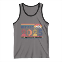 Retro Retired 2025 Tank Top Not My Problem Anymore