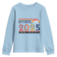 Retro Retired 2025 Youth Sweatshirt Not My Problem Anymore