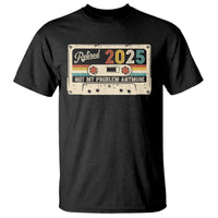 Retired 2025 T Shirt Not My Problem Anymore Retro Cassette