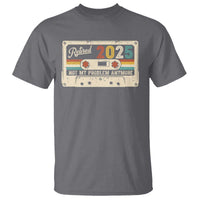 Retired 2025 T Shirt Not My Problem Anymore Retro Cassette