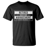 Funny Retirement Presents T Shirt Retired Under New Management See Wife for Details