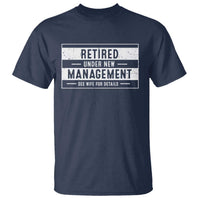 Funny Retirement Presents T Shirt Retired Under New Management See Wife for Details