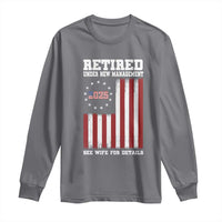 Funny Retired 2025 Long Sleeve Shirt Under New Management See Wife for Details American Flag