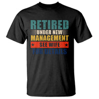 Funny Retirement Gifts T Shirt Retired Under New Management See Wife for Details