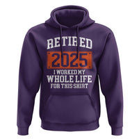 Funny Retired 2025 Hoodie I Worker My Whole Life For This