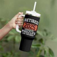 Funny Retired 2025 Tumbler With Handle I Worker My Whole Life For This