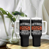 Funny Retired 2025 Tumbler With Handle I Worker My Whole Life For This